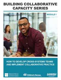 Building  Collaborative Capacity Series: Module 1 – Setting the Collaborative Foundation: Developing the Structure of Collaborative Teams to Serve Families Affected by Substance Use Disorders