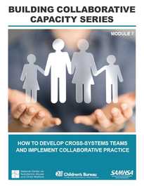 Building  Collaborative Capacity Series: Module 7 – Frontline Collaborative Efforts: Developing and Monitoring Joint Case Plans and Promoting Treatment Retention and Positive Family Outcomes