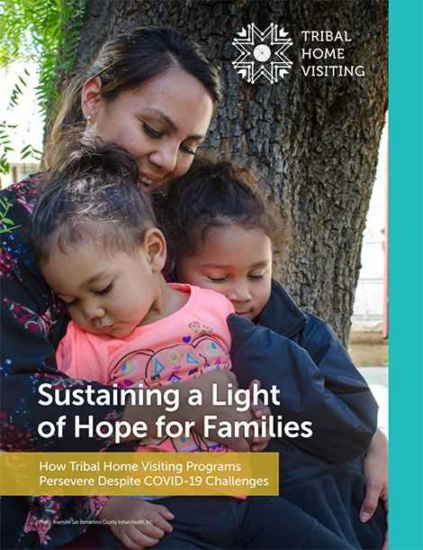 Tribal Home Visiting, Sustaining a Light for Hope for Families: How Tribal Home Visiting Programs Preserve Despite COVID-19 Challenges
