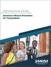 Substance Misuse Prevention for Young Adults: Evidence-Based Resource Guide Series