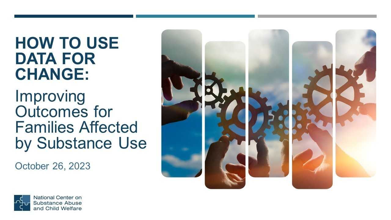 How to Use Data for Change: Improving Outcomes for Families Affected by Substance Use