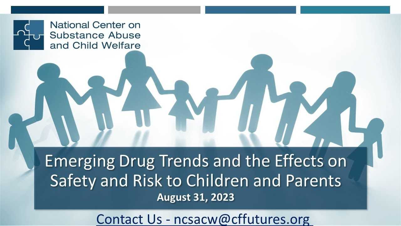 Emerging Drug Trends and the Effects on Safety and Risk to Children and Parents